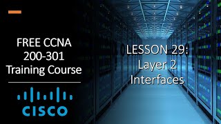 FREE CCNA 200-301 | 29.Layer 2 Interfaces