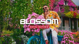 🎶Shyju Mathew - BLOSSOM (Official Music Video - ft. Jeomon George)