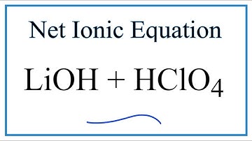 How to Write the Net Ionic Equation for LiOH + HClO4 = LiClO4 + H2O