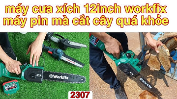 máy cưa xích pin - cưa xích pin workfix 12 inch cắt cây quá khỏe