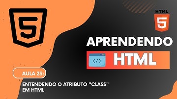 Do Zero ao Dev : HTML - Aula 25 -   Entendendo o atributo "Class" em HTML