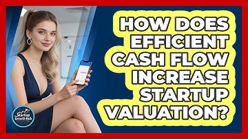 How Does Efficient Cash Flow Increase Startup Valuation? - The Startup Growth Hub