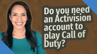 Do you need an Activision account to play Call of Duty?