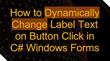 How to Dynamically Change Label Text on Button Click in C# Windows Forms