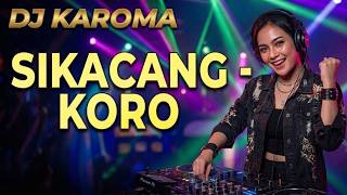 DJ Karo Paling Mantap - SIKACANG KORO (Cover DJ KAROMA)