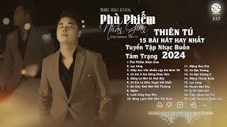 TUYỂN TẬP THIÊN TÚ 2024 - Phù Phiếm Nhân Gian - Kiếp Sau Vẫn Muốn Lập Gia Đình Với Anh -Mộng Hoa Sim