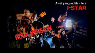 Awal yang indah - Tere ||  J-Star  (cover) Rock version