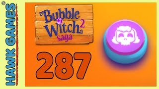 Bubble Witch 2 Saga Level 287 Hard (Morgana mode) - 3 Stars Walkthrough, No Boosters