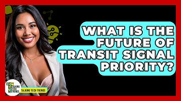 What Is The Future Of Transit Signal Priority? - Talking Tech Trends
