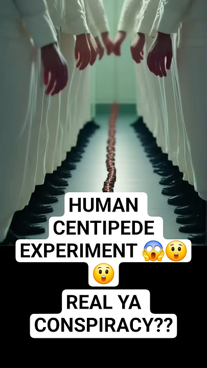 😲😱HUMAN CENTIPEDE EXPERIMENT | REAL YA CONSPIRACY? #youtubeshorts #shorts #viral #story