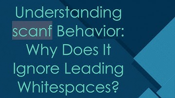 Understanding scanf Behavior: Why Does It Ignore Leading Whitespaces?