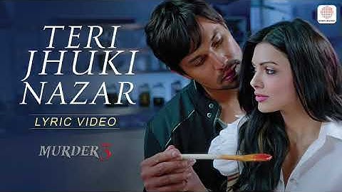 Teri Jhuki Nazar Official Lyrical Video - Murder 3 | Pritam | Shafqat Amanat Ali | Bollywood Songs
