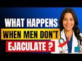 The Shocking Truth About What Happens When Men Don’t Ejaculate — Urologist Reveals