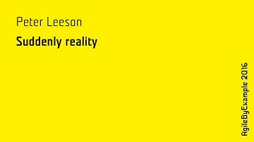 AgileByExample 2016: Peter Leeson - Suddenly reality