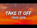 FISHER X AATIG Take It Off Lyrics Have You Ever Been In That Situation Where You Just Like 