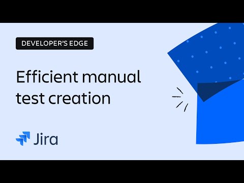 Efficient Manual Test Creation in Jira | The Developer’s Edge | Atlassian