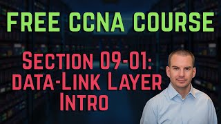Free CCNA 200-301 Course 09-01: OSI Layer 2 - The Data Link Layer Intro