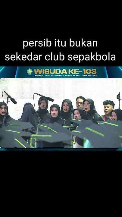 persib bukan sekedar club sepakbola | wisuda uin nyanyi lagu persib we will stay behind you #persib