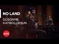 No Land - Düşünme Kaybolursun / Akustikhane #TadınıÇıkar