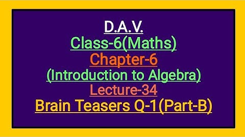 DAV Class-6 Chapter-6(Introduction to Algebra) lecture-34 Brain Teasers  Q-1 Part-B