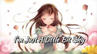 [Nightcore] ~ I'm Just A Little Bit Shy [Lyrics]