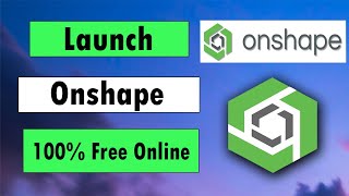 How to Launch Onshape Latest Version Online Free 2025 | 100% Free Online CAD Software | onshape cad