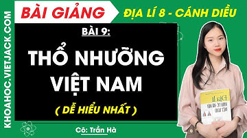 Địa lí 8 Bài 9: Thổ nhưỡng Việt Nam | Cánh diều (DỄ HIỂU NHẤT)
