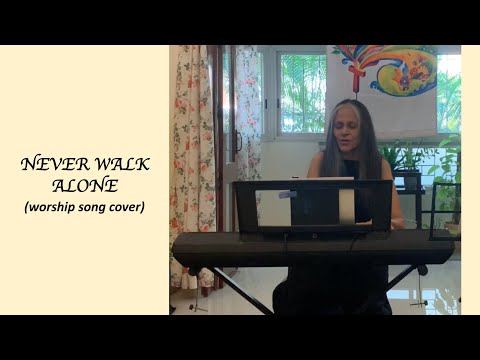 Never Walk Alone (worship song cover)