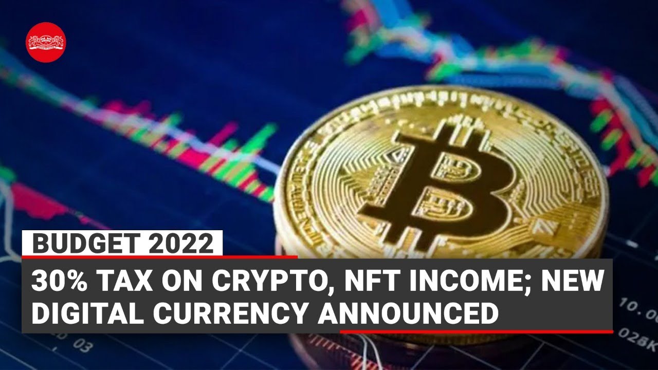 Budget 2022: 30% tax on income from crypto, NFTs; digital rupee to be  launched by 2023