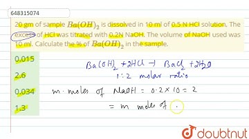 20 gm of sample Ba(OH)_(2) is dissolved in 10 ml of 0.5 N HCl solution, The excess of HCl was ti...