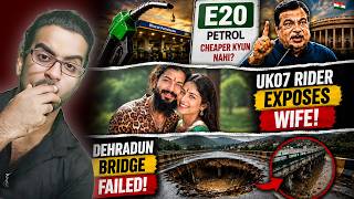 Govt Shocking Statement On E20 Petrol 😱 Uk07 Rider Exposes Wife?, Dehradun Bridge Failed