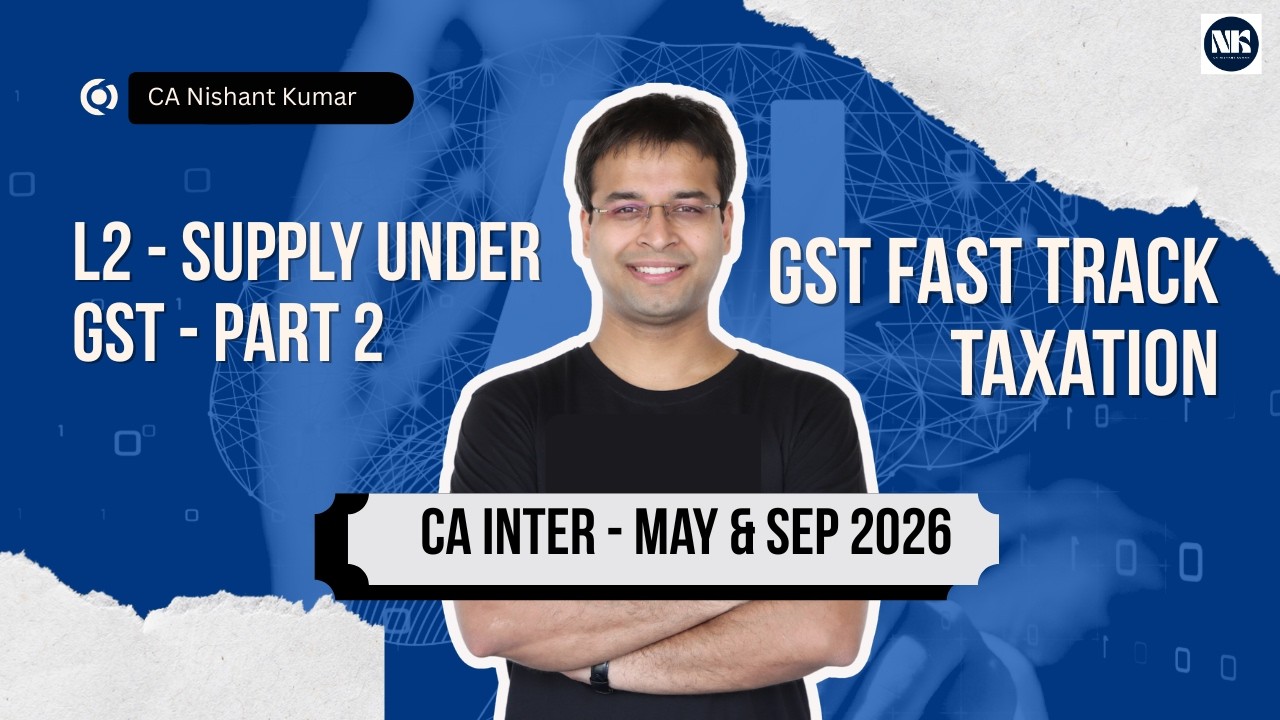 Supply Under GST - Part 2 | Fast Track Taxation – CA Intermediate | L2 (May 26 /Sep 26)