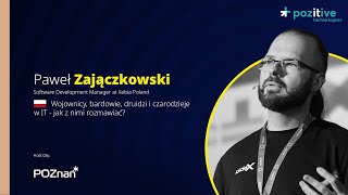 Paweł Zajączkowski - Wojownicy, bardowie, druidzi i czarodzieje w IT - jak z nimi rozmawiać?
