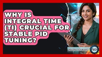 Why Is Integral Time (Ti) Crucial For Stable PID Tuning? - Industrial Tech Insights