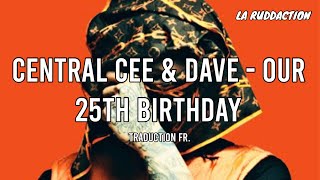 Central Cee & Dave - Our 25th Birthday [Traduction française 🇫🇷] • LA RUDDACTION