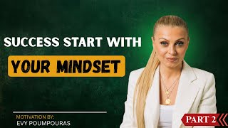 Success Starts With Your Mindset PART 2 | Evy Poumpouras