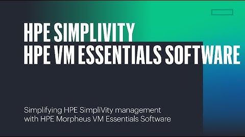 Simplifying HPE SimpliVity management with HPE Morpheus VM Essentials Software