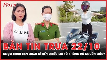 Bản tin trưa 22-10: Ngọc Trinh liên quan gì đến chiếc xe không nguồn gốc của Trần Xuân Đông? | PLO