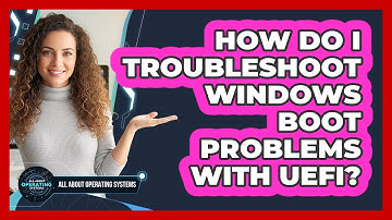 How Do I Troubleshoot Windows Boot Problems With UEFI? - All About Operating Systems