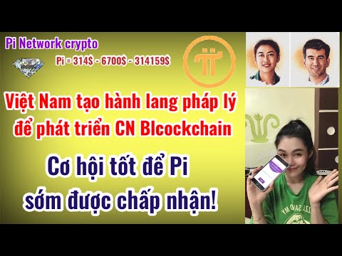 Pi Network Tạo hành lang pháp lý phát triển CN blockchain tại Việt Nam