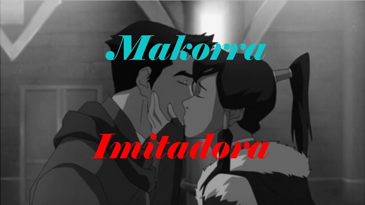 Makorra [AMV]- Imitadora