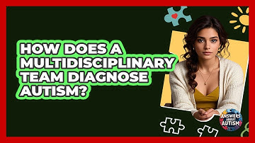 How Does A Multidisciplinary Team Diagnose Autism? - Answers About Autism
