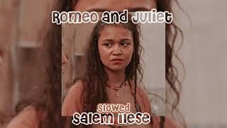 Romeo and Juliet ~ Salem ilese ~ slowed