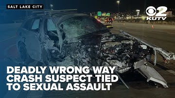 Suspect in deadly wrong-way crash accused of sexual assault minutes earlier