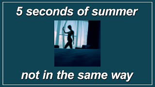 Not In The Same Way - 5 Seconds of Summer (Lyrics)