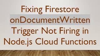 Fixing Firestore onDocumentWritten Trigger Not Firing in Node.js Cloud Functions