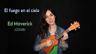 Ed Maverick - El Fuego En El Cielo (cover ukulele)