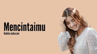 Mencintaimu – Nabila Maharani (Lirik)