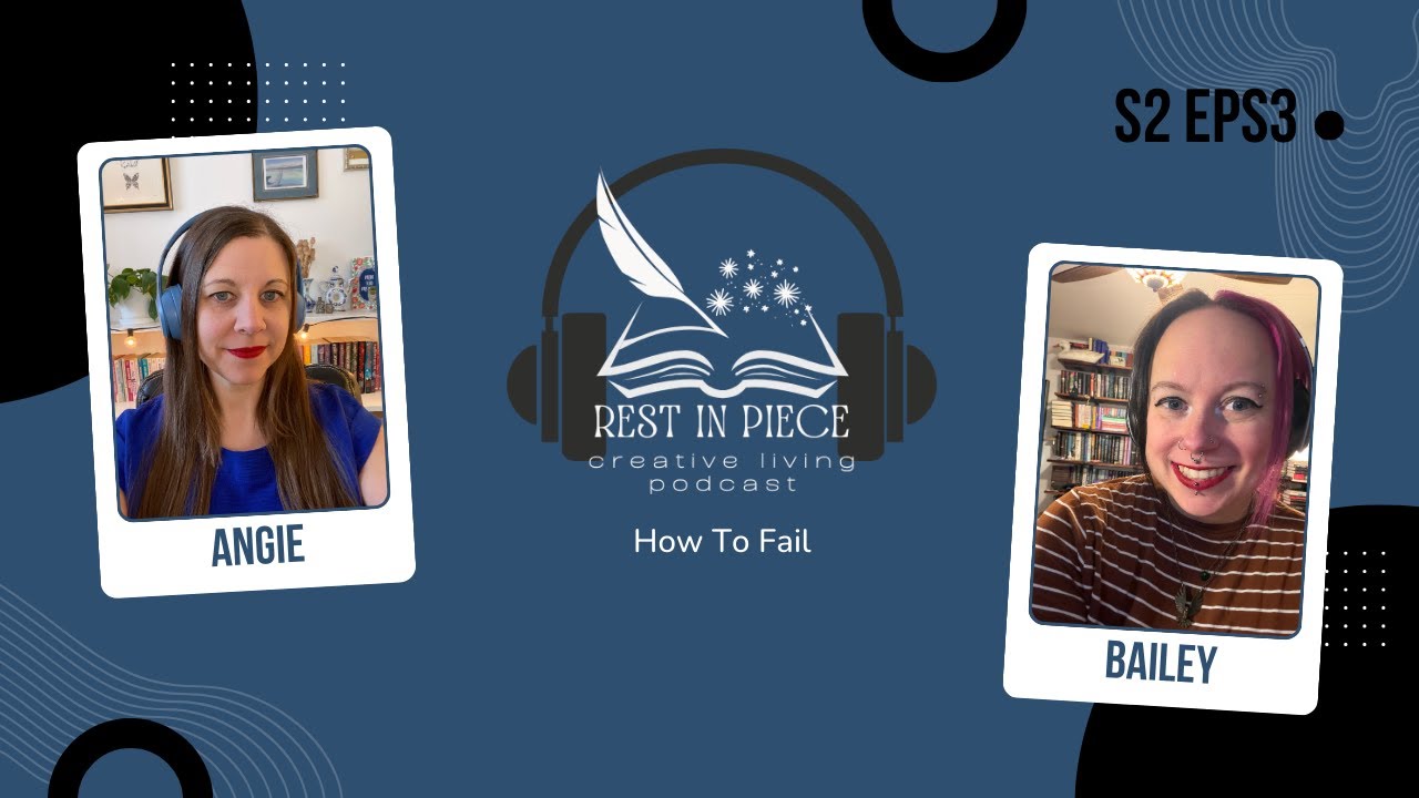 How To Fail | Rest in Piece Creative Living Podcast | S2 EPS3