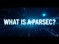 Parsec: The Strange Distance That Makes No Sense | Deep Space Dreams